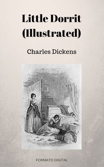 Little Dorrit (Illustrated) - Charles Dickens