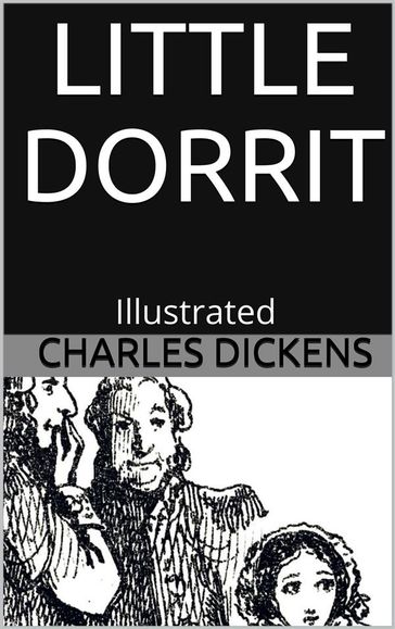 Little Dorrit - Illustrated - Charles Dickens