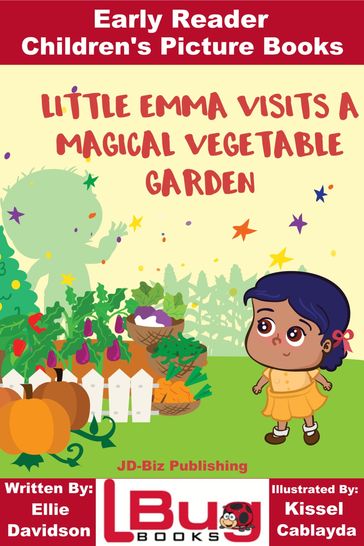 Little Emma Visits a Magical Vegetable Garden: Early Reader - Children's Picture Books - Ellie Davidson - Kissel Cablayda