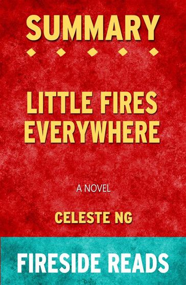Little Fires Everywhere: A Novel by Celeste Ng: Summary by Fireside Reads - Fireside Reads