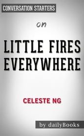 Little Fires Everywhere: A Novel by Celeste Ng   Conversation Starters