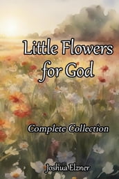 Little Flowers for God: Complete Collection