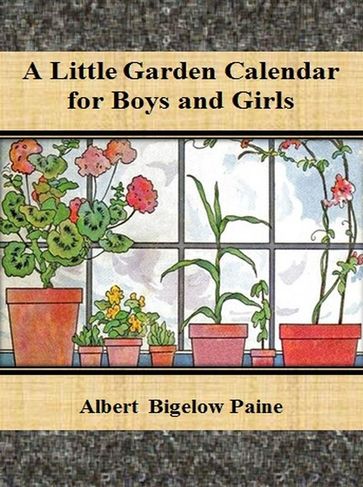 A Little Garden Calendar for Boys and Girls - Albert Bigelow Paine