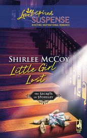 Little Girl Lost (The Secrets of Stoneley, Book 3) (Mills & Boon Love Inspired)
