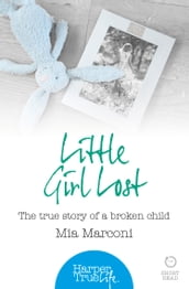 Little Girl Lost: The true story of a broken child (HarperTrue Life  A Short Read)