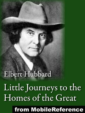 Little Journeys To The Homes Of The Great (Mobi Classics) - Elbert Hubbard