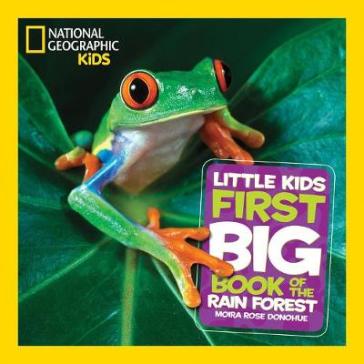 Little Kids First Big Book of The Rainforest - National Geographic Kids - Moira Rose Donohue
