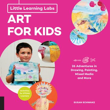 Little Learning Labs: Art for Kids, abridged edition - Susan Schwake