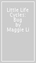 Little Life Cycles: Bug