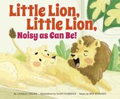 Little Lion, Little Lion, Noisy as Can Be!