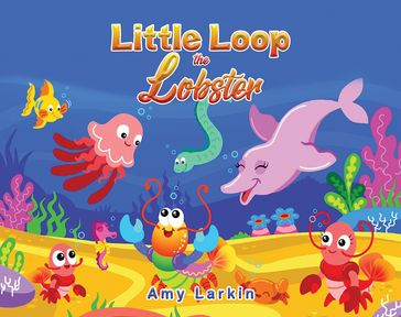 Little Loop the Lobster - Amy Larkin