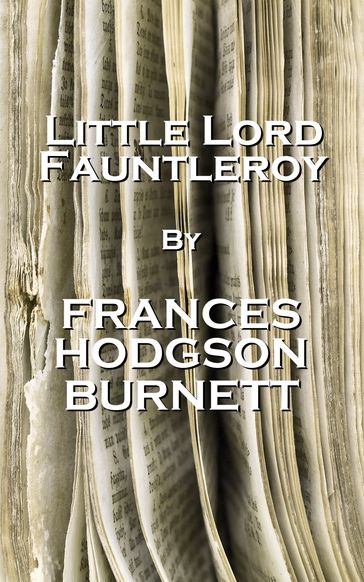 Little Lord Fauntleroy, By Frances Hodgson Burnett - Frances Hodgson Burnett