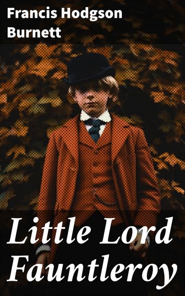 Little Lord Fauntleroy - Francis Hodgson Burnett