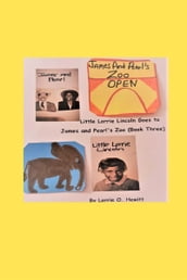Little Lorrie Lincoln Goes to James and Pearl s Zoo (Book Three)