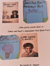 Little Lorrie Lincoln Goes to James and Pearl s Amusement Park (Book Four)
