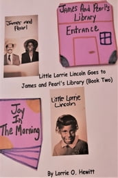 Little Lorrie Lincoln Goes to James and Pearl s Library (Book Two)