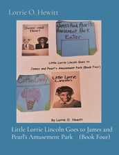 Little Lorrie Lincoln Goes to James and Pearl s Amusement Park (Book Four)
