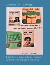 Little Lorrie Lincoln Goes to James and Pearl s Shopmart (Book One)