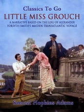 Little Miss Grouch - A Narrative Based on the Log of Alexander Forsyth Smith