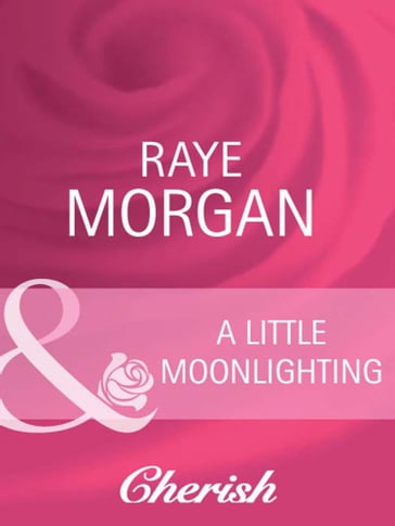 A Little Moonlighting (Mills & Boon Cherish) - Raye Morgan
