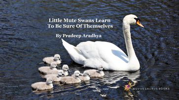 Little Mute Swans Learn To Be Sure Of Themselves - Pradeep Aradhya