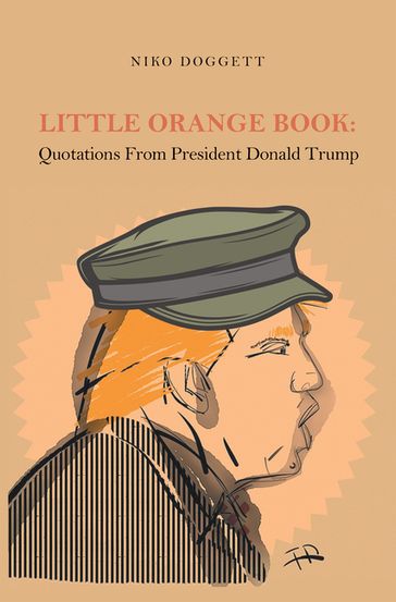 Little Orange Book: Quotations from President Donald Trump - Niko Doggett