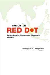 Little Red Dot, The: Reflections By Singapore s Diplomats - Volume Ii