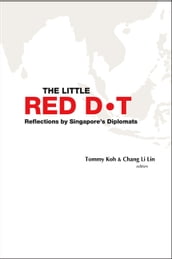 Little Red Dot, The: Reflections By Singapore s Diplomats
