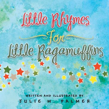 Little Rhymes For Little Ragamuffins - Julie M. Palmer