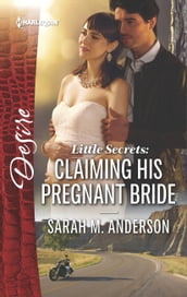 Little Secrets: Claiming His Pregnant Bride