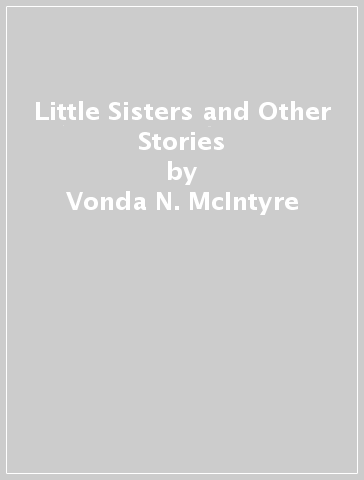 Little Sisters and Other Stories - Vonda N. McIntyre