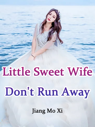 Little Sweet Wife, Don't Run Away! - Jiang MoXi - Lemon Novel