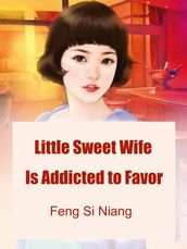 Little Sweet Wife Is Addicted to Favor