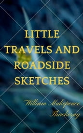 Little Travels and Roadside Sketches (Annotated)