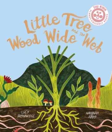 Little Tree and the Wood Wide Web - Lucy Brownridge