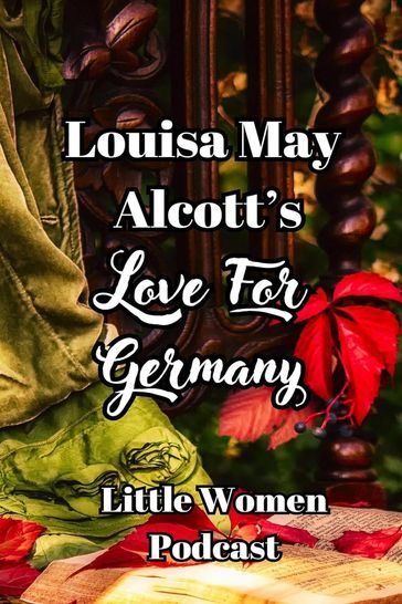 Little Women Podcast: Louisa May Alcott's Love For Germany - Niina Niskanen