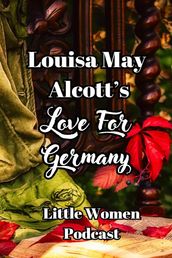 Little Women Podcast: Louisa May Alcott