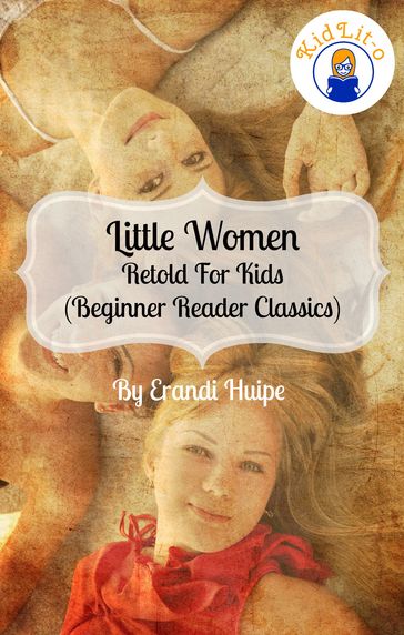 Little Women Retold For Kids (Beginner Reader Classics) - Erandi Huipe