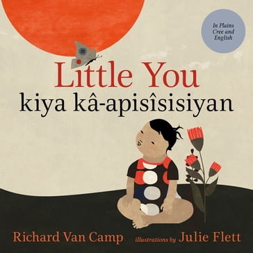 Little You / kiya kâ-apisîsisiyan - Richard Van Camp