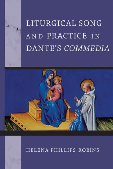 Liturgical Song and Practice in Dante's Commedia - Helena Phillips-Robins