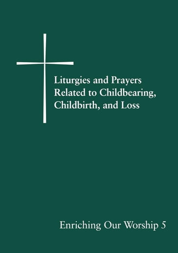 Liturgies and Prayers Related to Childbearing, Childbirth, and Loss - Church Publishing