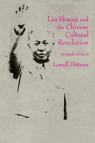 Liu Shaoqi and the Chinese Cultural Revolution - Lowell Dittmer