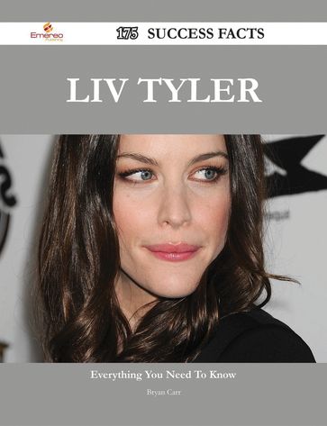 Liv Tyler 175 Success Facts - Everything you need to know about Liv Tyler - Bryan Carr