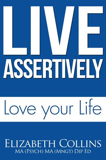 Live Assertively Love Your Life - Elizabeth Collins