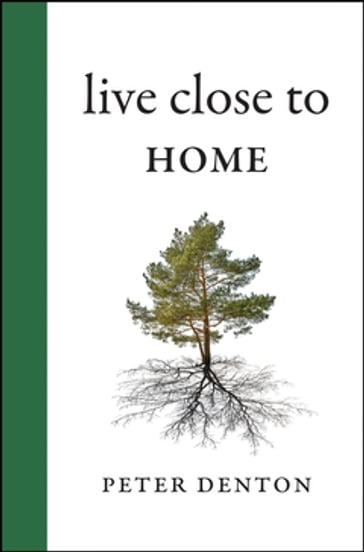 Live Close to Home - Peter Denton