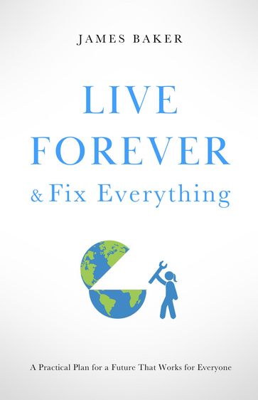 Live Forever & Fix Everything - James Baker