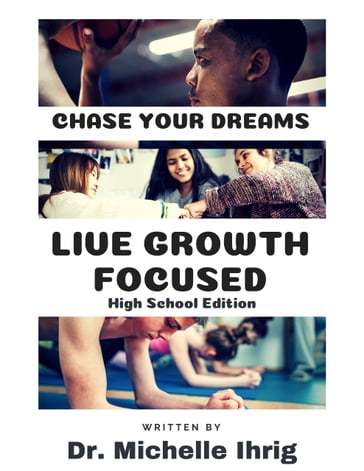 Live Growth Focused: High School Edition - Michelle Ihrig