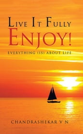 Live It Fully. Enjoy!