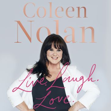 Live. Laugh. Love. - Coleen Nolan