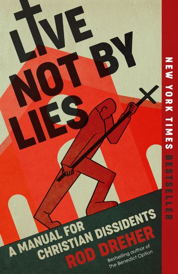 Live Not by Lies - Rod Dreher